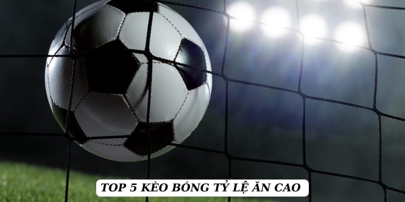 ty-le-keo-top-5-keo-thang-lon